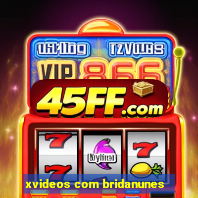 xvideos com bridanunes